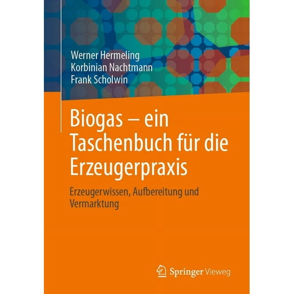 Biogas - Ein Taschenbuch FÃ¼r Die Erzeugerpraxis: Erzeugerwissen, Aufbereitung Und Vermarktung, (Paperback)