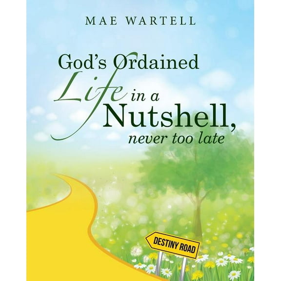 God's Ordained Life in a Nutshell, never too late, (Paperback)