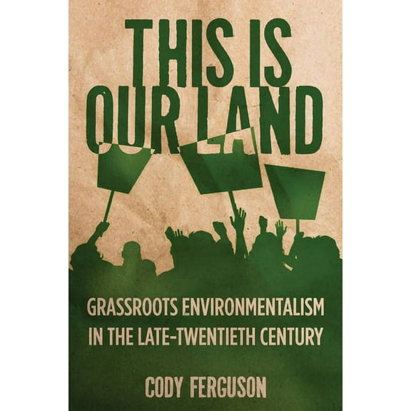 Nature, Society, and Culture This Is Our Land: Grassroots Environmentalism in the Late Twentieth Century, (Paperback)