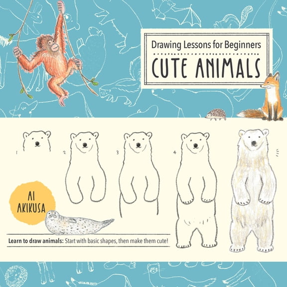 Drawing Cute Drawing Lessons for Beginners: Cute Animals: Learn to Draw Animals! Start with Basic Shapes, Then Make Them Cute!, Book 3, (Paperback)