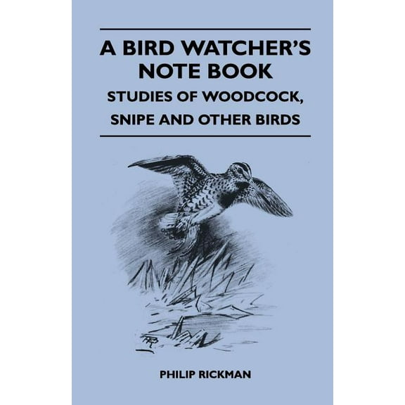 A Bird Watcher's Note Book - Studies Of Woodcock, Snipe And Other Birds, (Paperback)