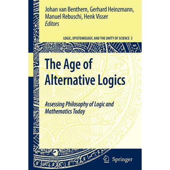 Logic, Epistemology, and the Unity of Sc The Age of Alternative Logics: Assessing Philosophy of Logic and Mathematics Today, Book 3, (Paperback)