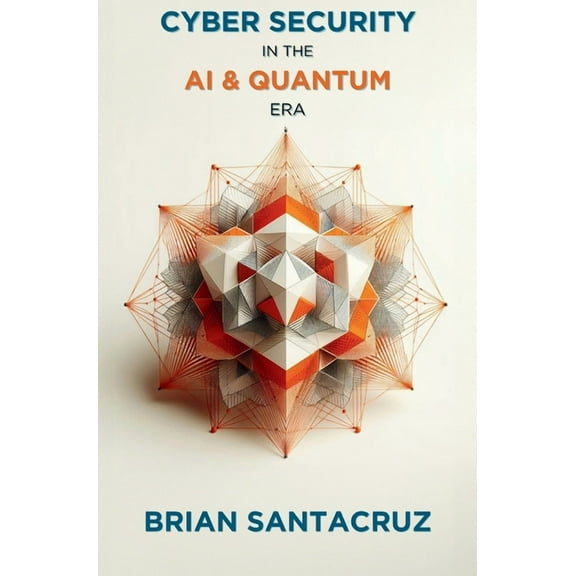 Cybersecurity in the AI & Quantum Era, (Hardcover)