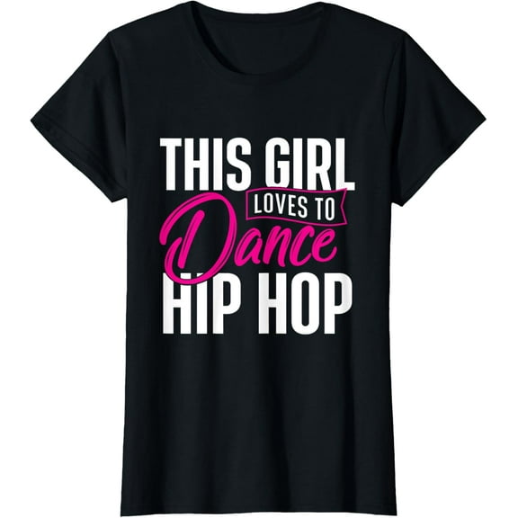 Girl Loves To Dance Hip Hop - HipHop Dancer Breakdancing T-Shirt men and women can wear, black, white, gifts