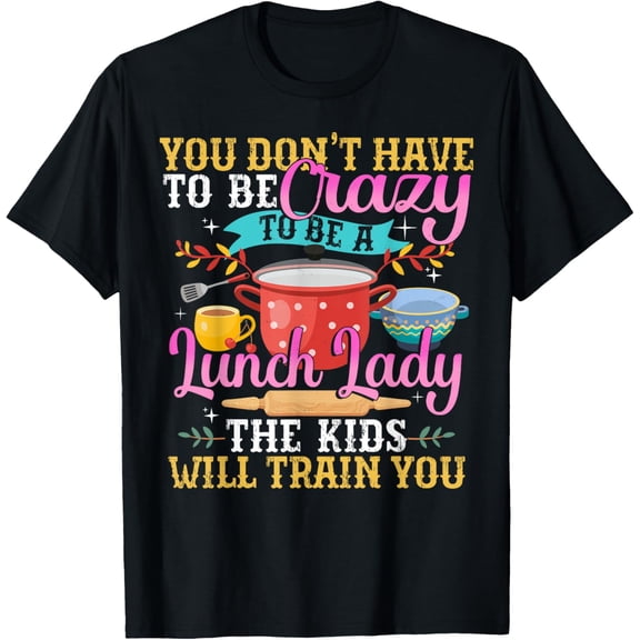 Exquisite and comfortable-To Be A Lunch Lady School Cafeteria Worker Lunch Ladies T-Shirt