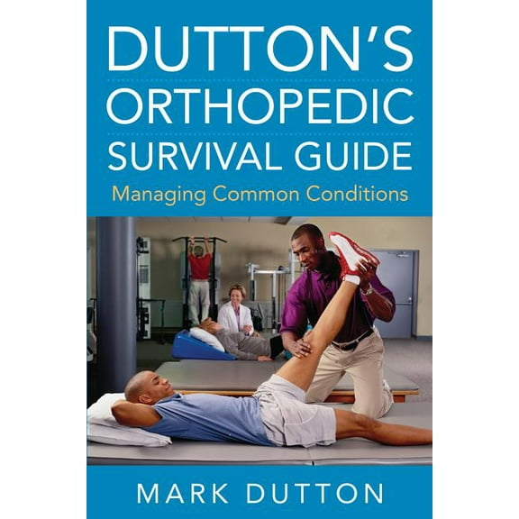 Dutton's Orthopedic Survival Guide: Managing Common Conditions, (Paperback)