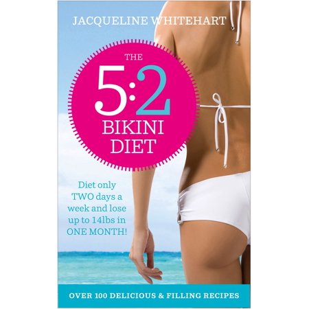 The 5:2 Bikini Diet: Over 140 Delicious Recipes That Will Help You Lose Weight, Fast! Includes Weekly Exercise Plan and Calorie Counter -