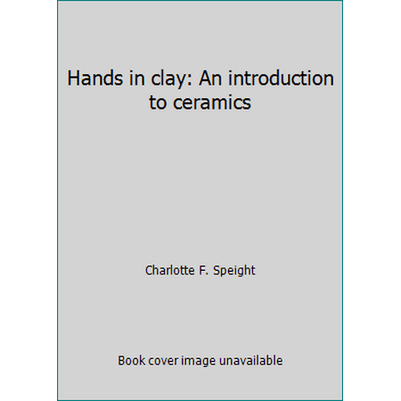 Hands in clay: An introduction to ceramics [Paperback - Used]