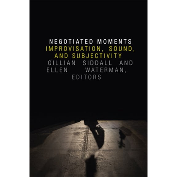 Pre-Owned Improvisation, Community, and Social Practice: Negotiated Moments : Improvisation, Sound, and Subjectivity (Hardcover)