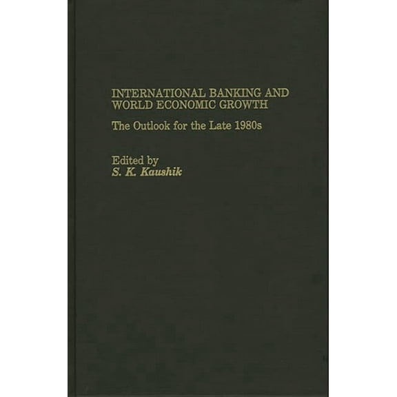 International Banking and World Economic Growth: The Outlook for the Late 1980's, (Hardcover)