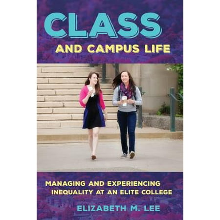 Class and Campus Life : Managing and Experiencing Inequality at an Elite