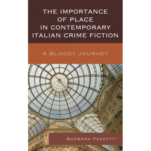 The Fairleigh Dickinson University Press Importance of Place in Contemporary Italian Crime Fiction: A Bloody Journey, (Hardcover)