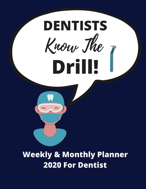 Dentists Know The Drill! Weekly & Monthly Planner 2020 Perfect Gag