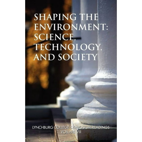 Shaping The Environment: Science, Technology, and Society