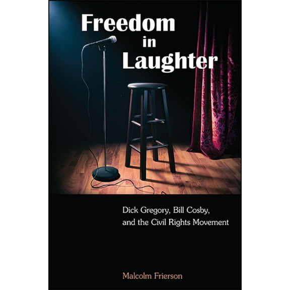Suny African American Studies Freedom in Laughter: Dick Gregory, Bill Cosby, and the Civil Rights Movement, (Paperback)
