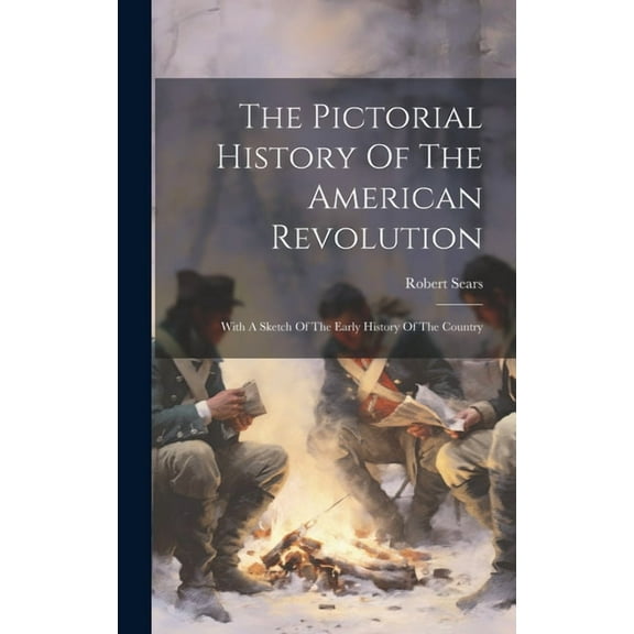 The Pictorial History Of The American Revolution (Hardcover)