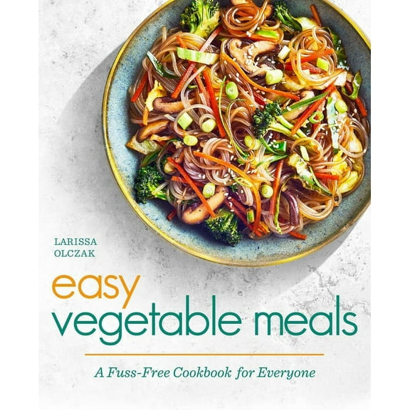 Easy Vegetable Meals: A Fuss-Free Cookbook for Everyone, (Paperback)
