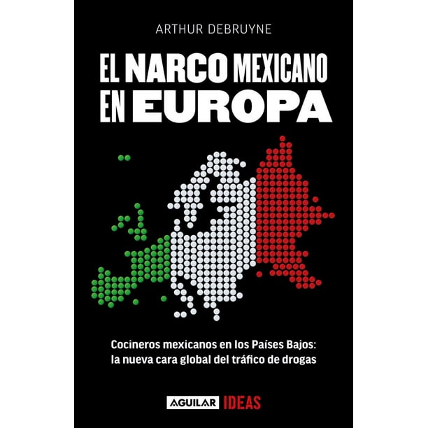 El narco mexicano en Europa. Cocineros mexicanos en los Países Bajos: la nueva cara global del tráfico de drogas