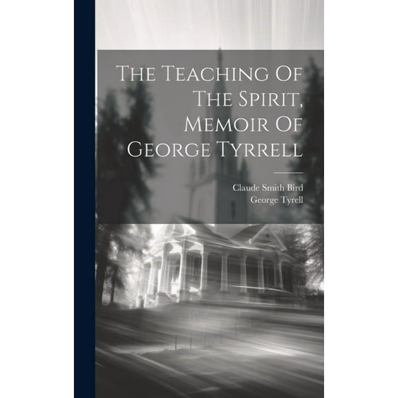 The Teaching Of The Spirit, Memoir Of George Tyrrell (Hardcover)