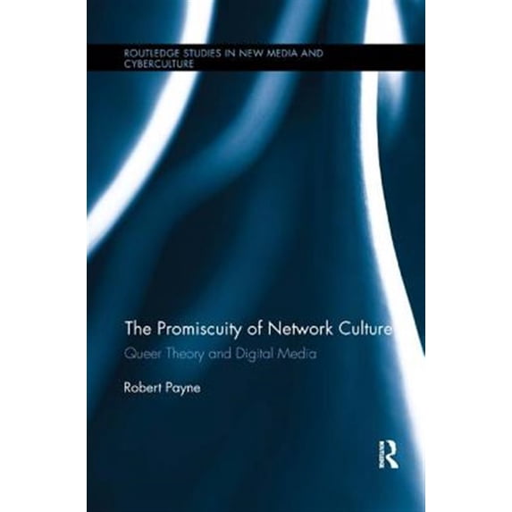 Pre-Owned Routledge Studies in New Media and Cyber The Promiscuity of Network Culture: Queer Theory and Digital Media, (Paperback)