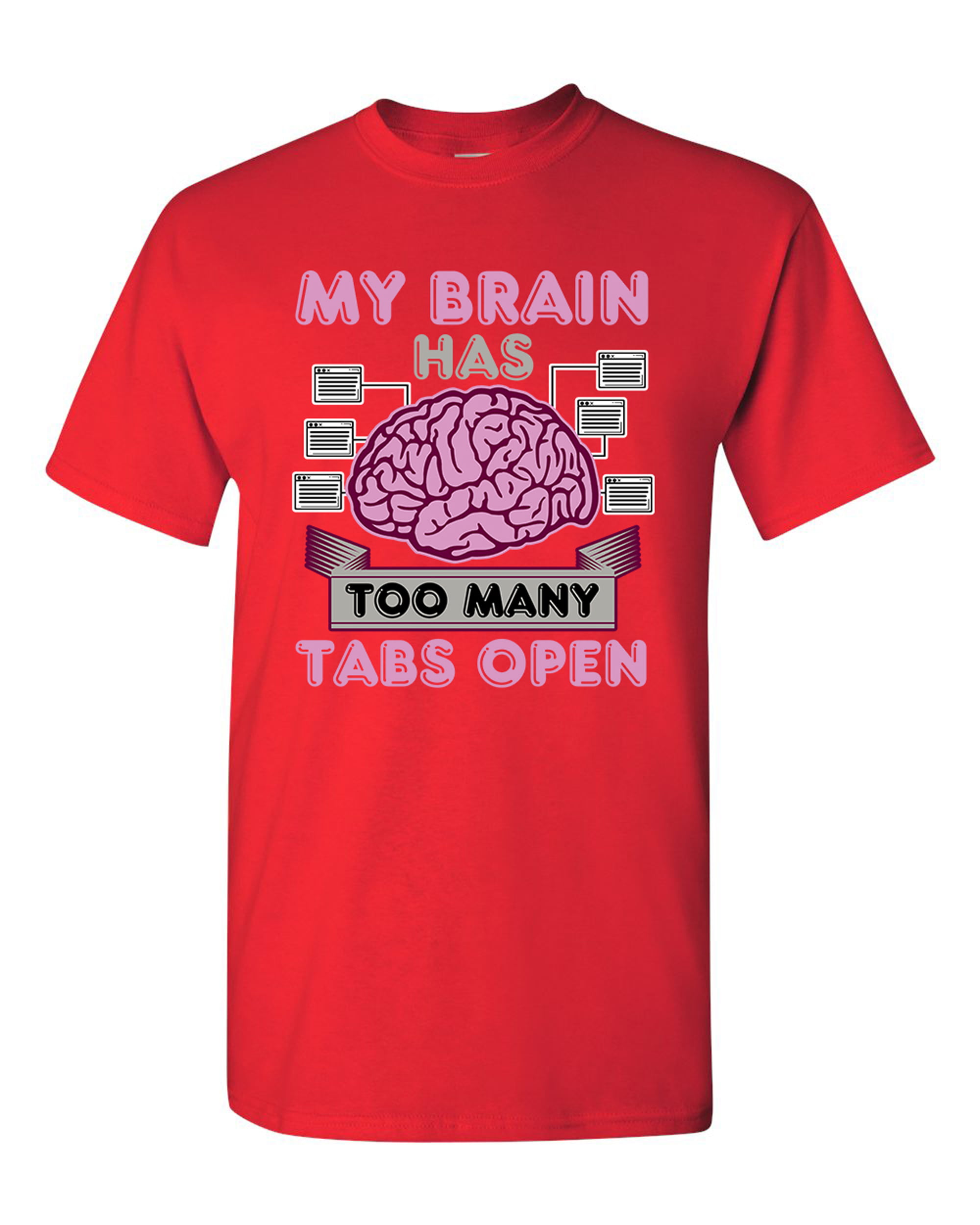 My Brain Has Too Many Tabs Open Computer Funny DT Adult T-Shirt Tee ...