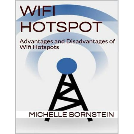 Wifi Hotspot: Advantages and Disadvantages of Wifi Hotspots -