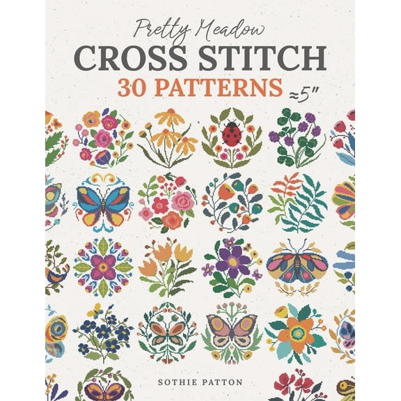 Cross Stitch Patterns Pretty Meadow Cross Stitch: 30 Patterns with Butterflies, Flowers, and More, (Paperback)
