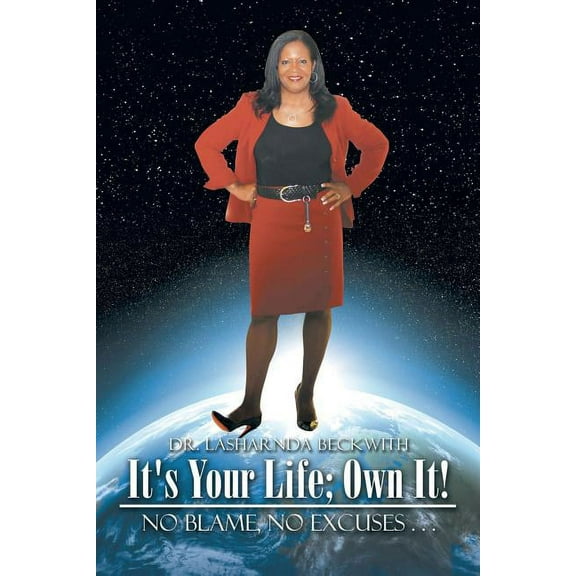 It's Your Life; Own It!: No Blame, No Excuses . . . (Paperback)