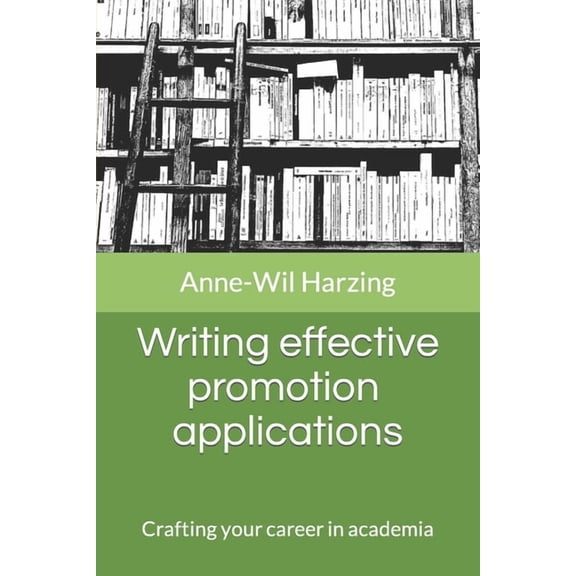 Writing effective promotion applications: Crafting your career in academia (Paperback) by Anne-Wil Harzing