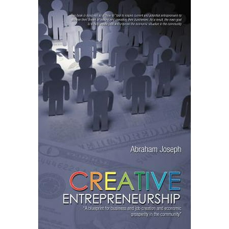 Creative Entrepreneurship : A Blueprint for Business and Job Creation and Economic Prosperity in the (Best Business Schools For Entrepreneurship)