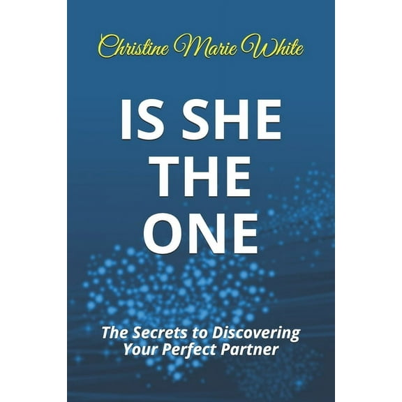 Is She THE ONE: The Secrets to Discovering Your Perfect Partner! (An Integrity Dating Success System Book) (Paperback)