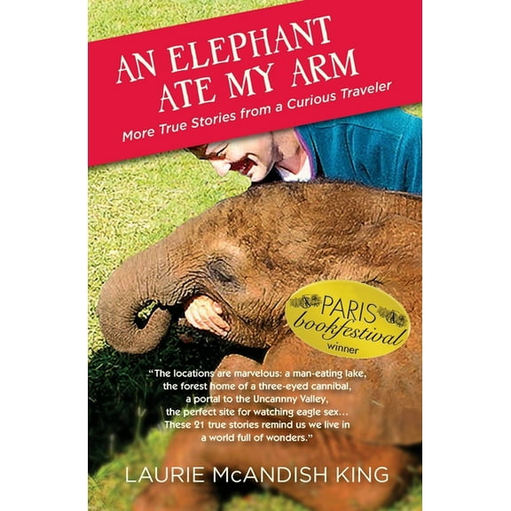 Curious Traveler An Elephant Ate My Arm: More True Stories from a Curious Traveler, Book 3, (Paperback)