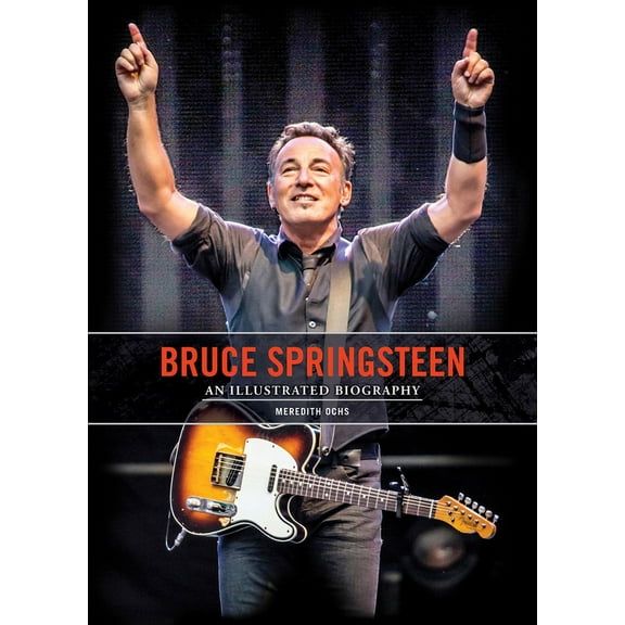 Bruce Springsteen: An Illustrated Biography, (Hardcover)