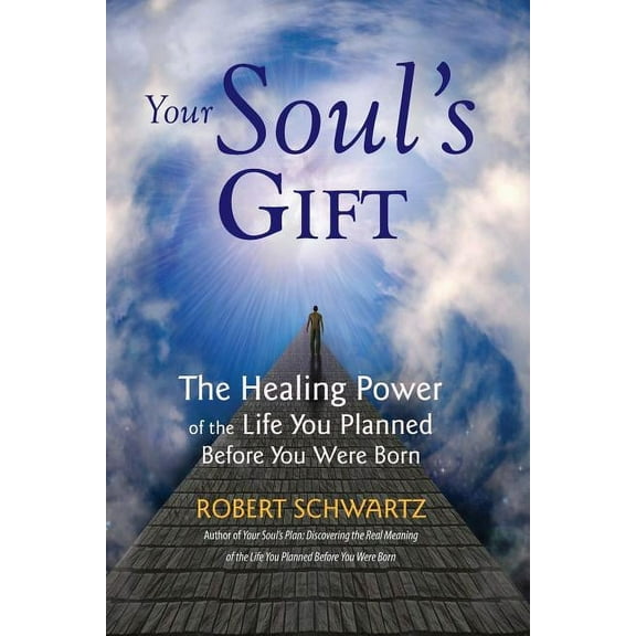 Your Soul's Gift: The Healing Power of the Life You Planned Before You Were Born, (Paperback)