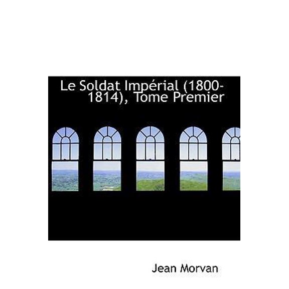 Pre-Owned Le Soldat Imp Rial (1800-1814), Tome Premier (Hardcover) 0559716621 9780559716621