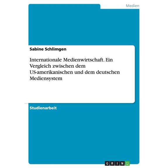 Internationale Medienwirtschaft. Ein Vergleich zwischen dem US-amerikanischen und dem deutschen Mediensystem (Paperback)