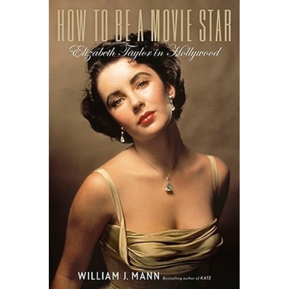 How to Be a Movie Star: Elizabeth Taylor in Hollywood