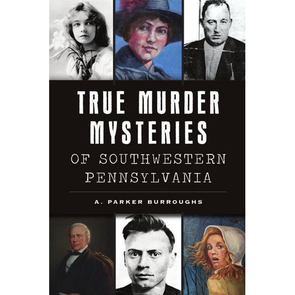 Pre-Owned True Murder Mysteries of Southwestern Pennsylvania (Paperback) 1467145912 9781467145916