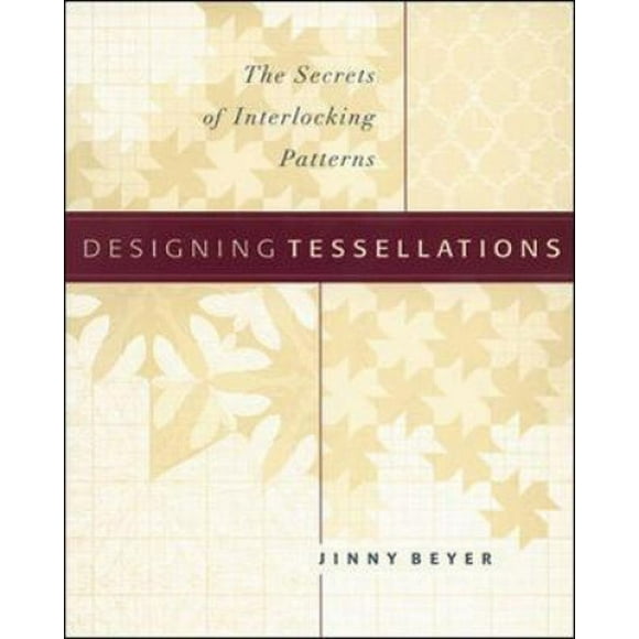 Designing Tessellations: les Secrets des Motifs Emboîtables (Pression QuiltDigest)