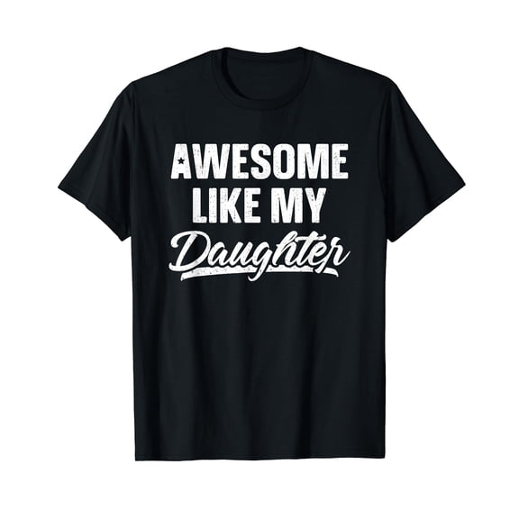 Awesome Like My Daughter Shirt Gift Funny Father's Day T-Shirt Daughter Cute Tee Mother's Day Shirts