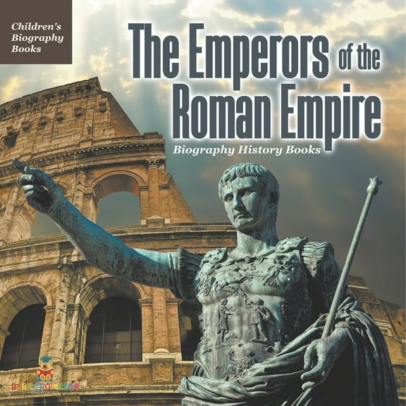 The Emperors of the Roman Empire - Biography History Books Children's Historical Biographies, (Paperback)