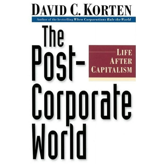 The Post-Corporate World : Life After Capitalism (Paperback)