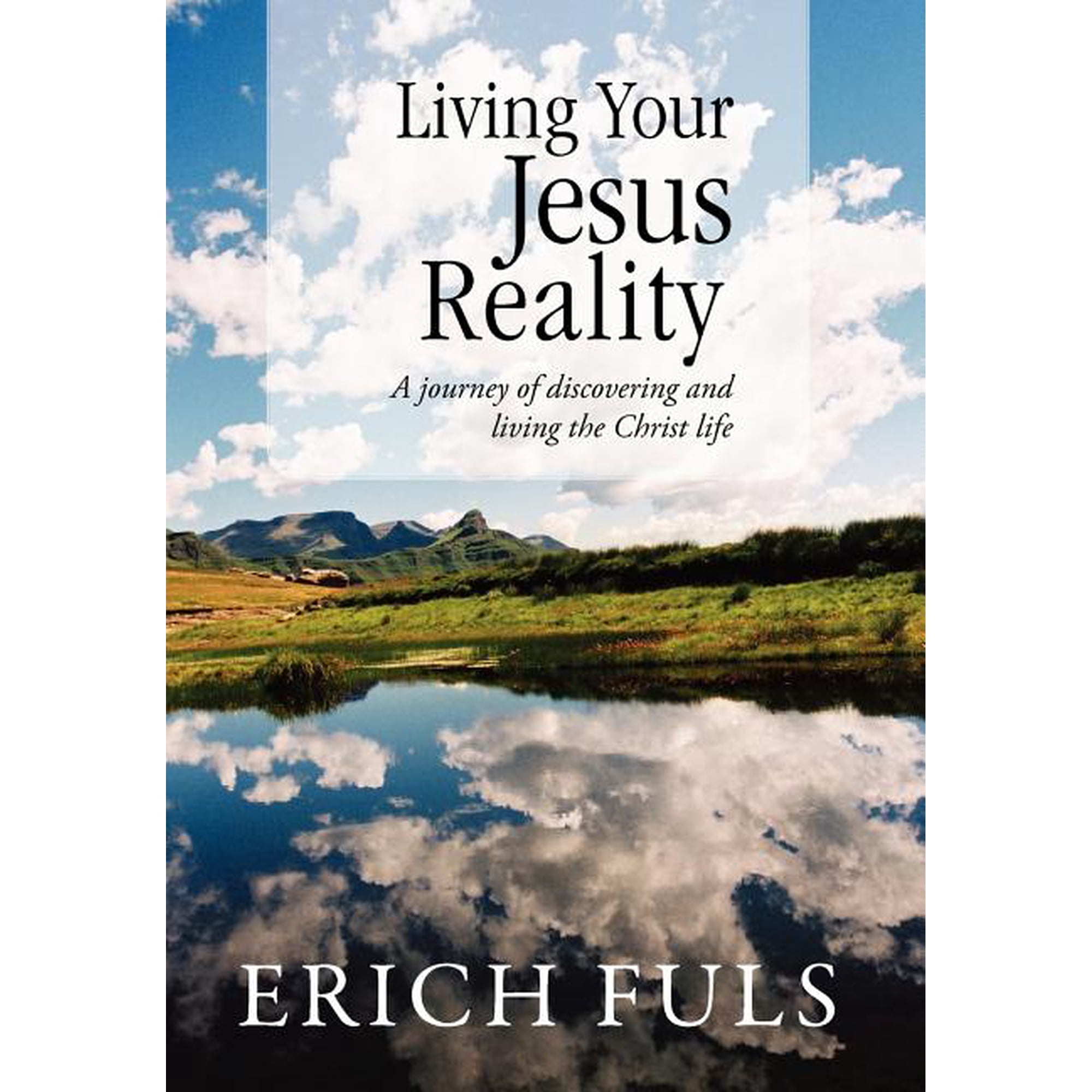 Living Your Jesus Reality: A journey of discovering and living the Christ life (Hardcover)