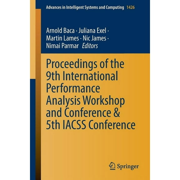 Advances in Intelligent Systems and Comp Proceedings of the 9th International Performance Analysis Workshop and Conference & 5th Iacss Conference, Book 1426, (Paperback)