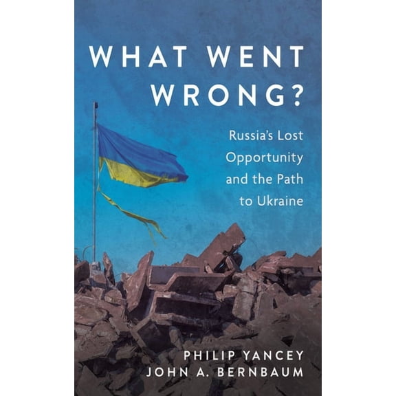 What Went Wrong?: Russia's Lost Opportunity and the Path to Ukraine, (Hardcover)