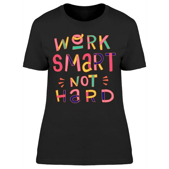 Work Smart Not Hard T-Shirt Women -Image by Shutterstock Women T-Shirt, Female Large