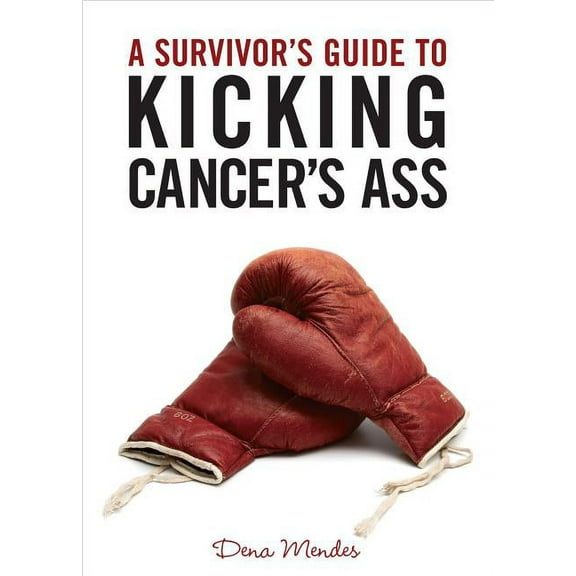 A Survivor's Guide to Kicking Cancer's Ass, (Paperback)