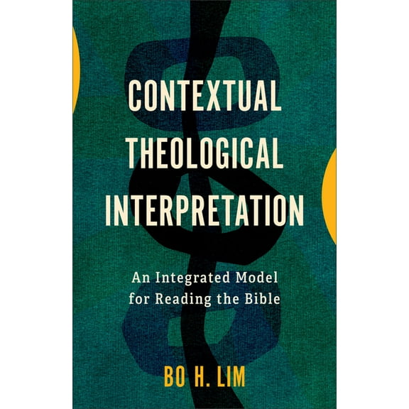 Contextual Theological Interpretation: An Integrated Model for Reading the Bible, (Hardcover)