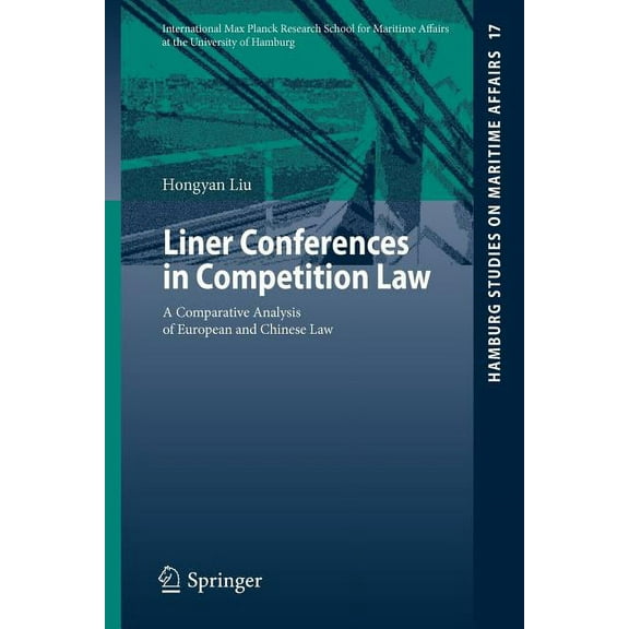 Hamburg Studies on Maritime Affairs Liner Conferences in Competition Law: A Comparative Analysis of European and Chinese Law, Book 17, (Paperback)