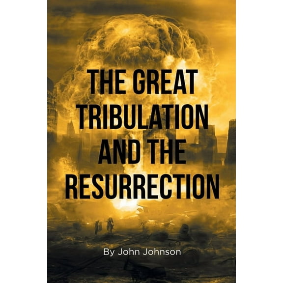The Great Tribulation and the Resurrection, (Paperback)